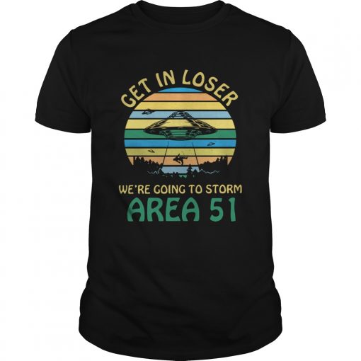 Get In Loser Were Going To Storm Area 51 Vintage Shirt 510x510 1