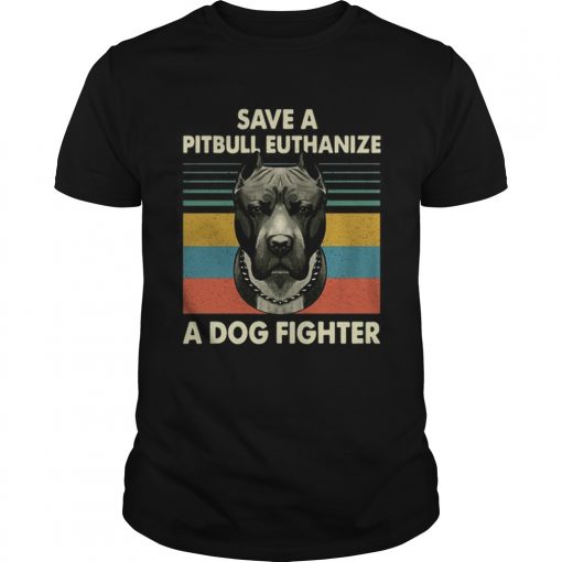Save A Pitbull Euthanize A Dog Fighter Vintage Unisex 510x510 1