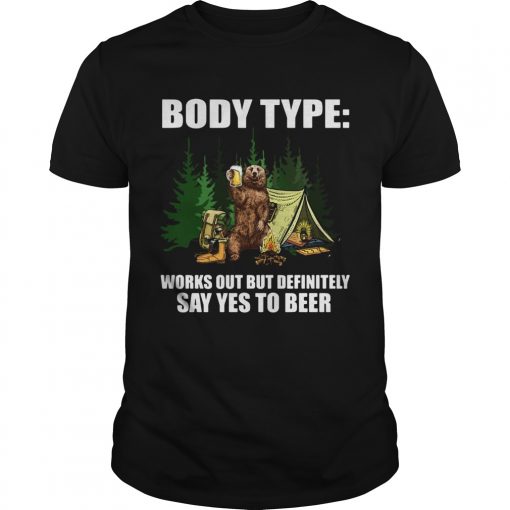 Bear Body Type Works Out Definitely Say Yes To Beer Unisex 510x510 1
