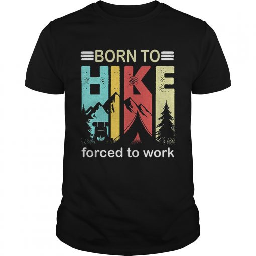 Top Camping Born To Hike Forced To Work Vintage Unisex 510x510 1