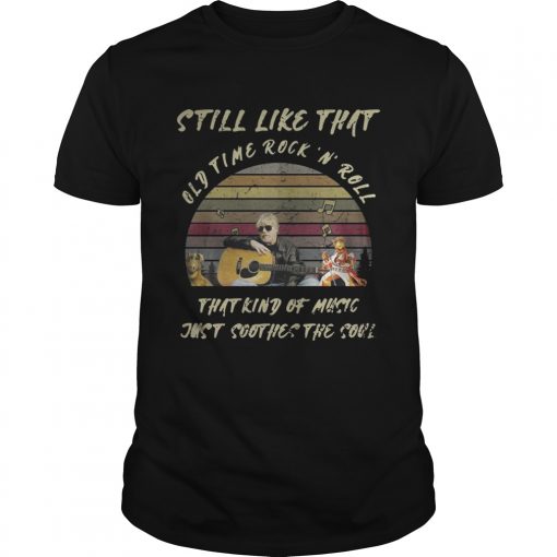 Still Like That Old Time Rockn Roll That Kind Of Music Just Soothes The Soul Vintage Unisex 510x510 1