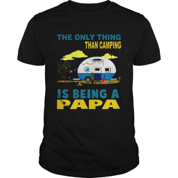 The Only Thing I Love More Than Camping Is Being A Papa Unisex Shirt