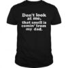 Don’t look at me that smell is comin’ from my dad shirt 2 Dont Look At Me That Smell Is Comin From My Dad Unisex Shirt 510x510 1