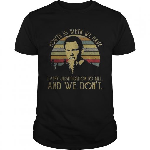Power Is When We Have Every Justification To Kill And We Dont Vintage Sunset Unisex Shirt 510x510 1
