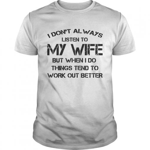 I Dont Always Listen To My Wife Unisex Shirt 510x510 1