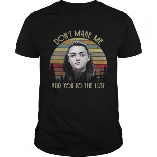 Arya Stark Dont Make Me Add You To The List Vintage Unisex Shirt 510x510 1
