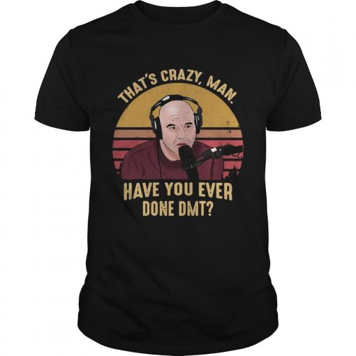 Joe Rogan Thate28099s Crazy Man Have You Ever Done Dmt Vintage Tshirt 510x510 1