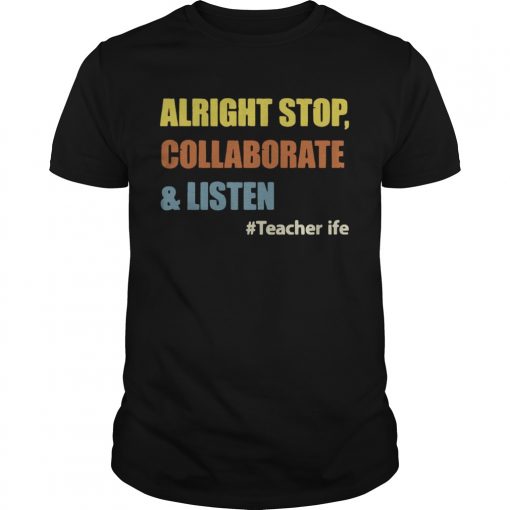 Teacherlife Alright Stop Collaboratelisten Funny Teacher Unisex Shirt 510x510 1