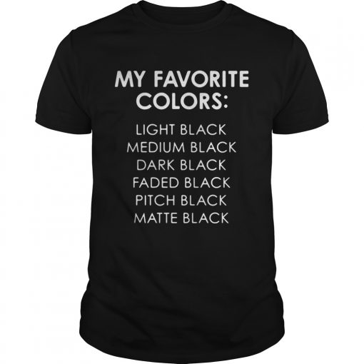 My Favorite Colors Light Medium Dark Faded Pitch Matte Black Unisex Shirt 510x510 1