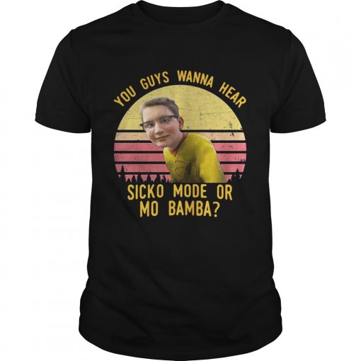 You Guys Wanna Hear Sicko Mode Or Mo Bamba Vintage Unisex Shirt 510x510 1