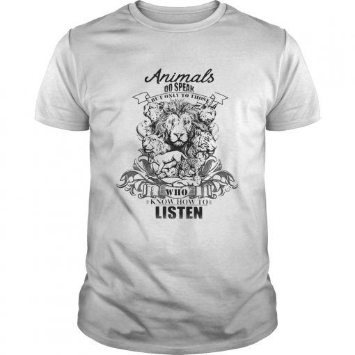 Lion Animals Do Speak But Only Those Who Know How To Listen Unisex Shirt 510x510 1