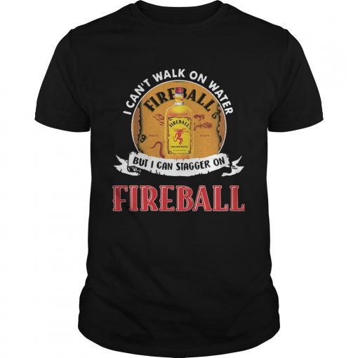 Fireball I Cant Walk On Water But I Can Stagger On Whiskey Unisex 510x510 1