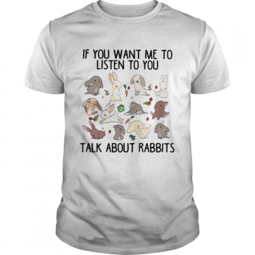 If You Want Me To Listen To You Talk About Rabbits Unisex 510x510 1