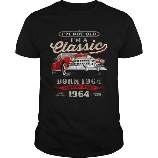 Ie28099m Not Old Ie28099m A Classic Born 1964 Vintage Birthday Gift Tee Guys Shirt 510x510 1