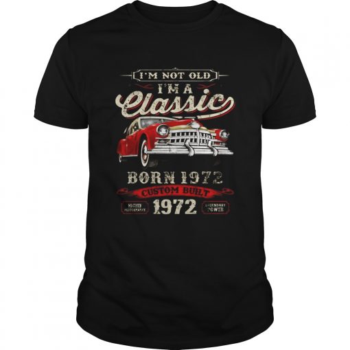 Ie28099m Not Old Ie28099m A Classic Born 1972 Vintage Birthday Gift Tee Guys Shirt 510x510 1