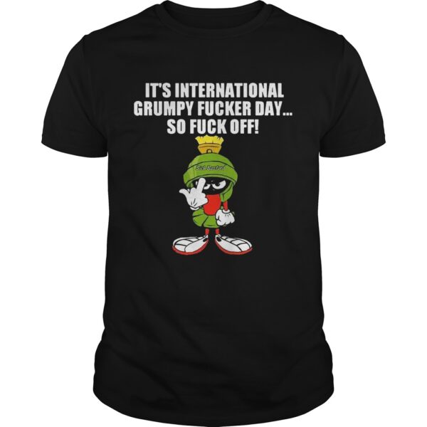 Ite28099s International Grumpy Fucker Day So Fuck Off Guys Shirt