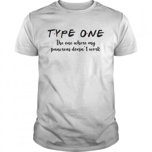Type One The One Where My Pancreas Doesne28099t Work Guys Shirt 510x510 1