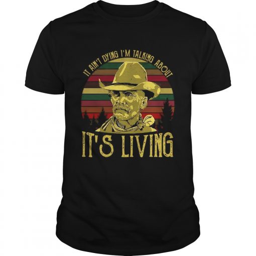 It Aint Dying Im Talking About Its Living Vintage Guys Tee 510x510 1