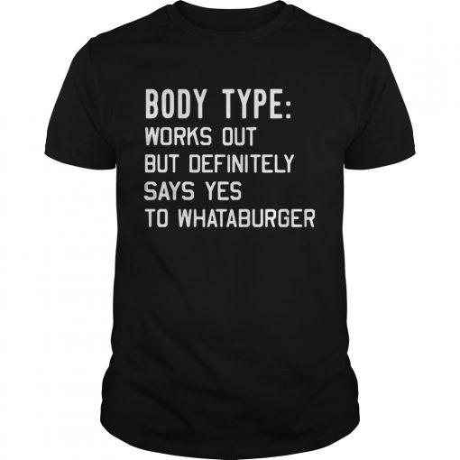 Body Type Works Out But Definitely Says Yes To Whataburger Guys Tee 510x510 1