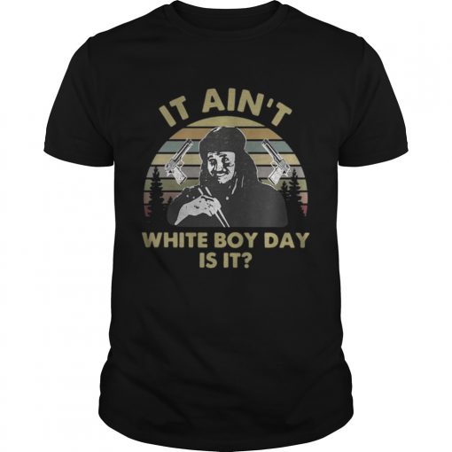 It Aint White Boy Day Is It Vintage Unisex 510x510 1