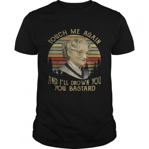Mrs Euphegenia Doubtfire Touch Me Again And Ie28099ll Drown You You Bastard Vintage Unisex 510x510 1