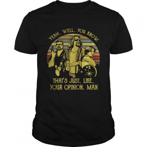 Yeah Well You Know Thate28099s Just Like Your Opinion Man Vintage Unisex Tee 510x510 1