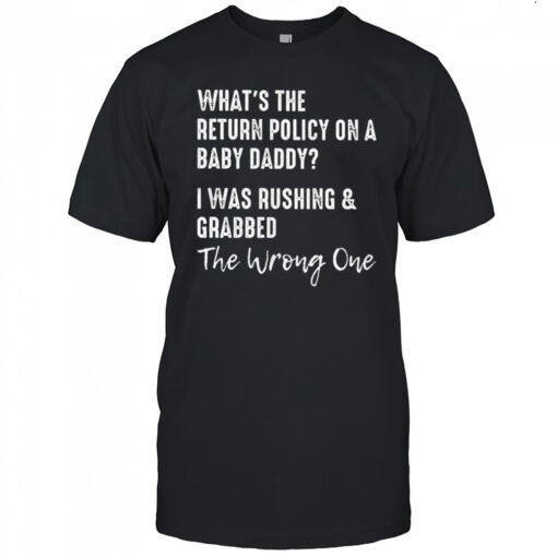 Whats The Return Policy On A Baby Daddy I Was Rushing And Grabbed Shirt Mens T Shirt Vmrhlh 510x510 1