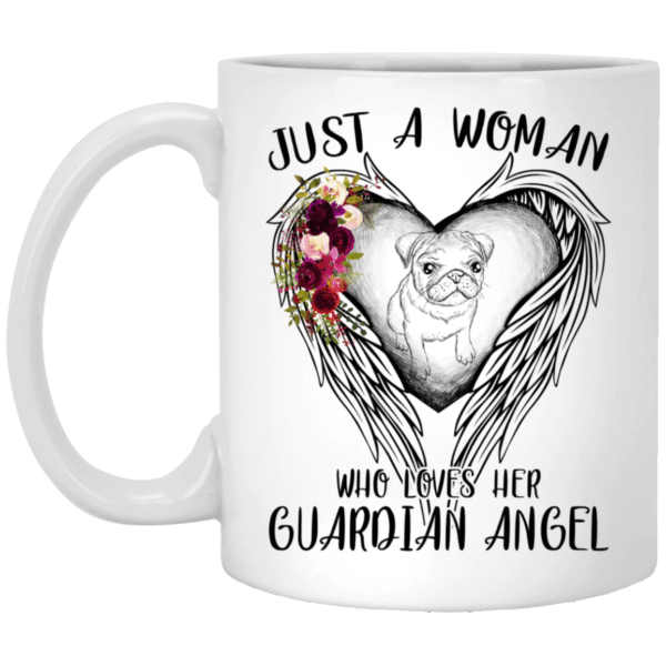 Pug Mug Just A Woman Who Loves Her Guardian Angel Pugs Coffee Cup 560c80 0