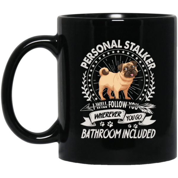 Pug Mug Will Follow You Wherever You Go Pug Gifts For Puggy Lover Dda690 0