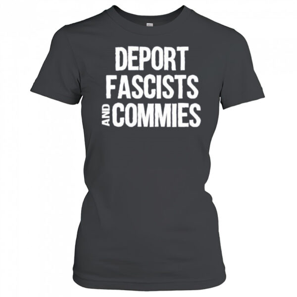 Deport Fascists And Commies Shirt Womens T Shirt L6ykct