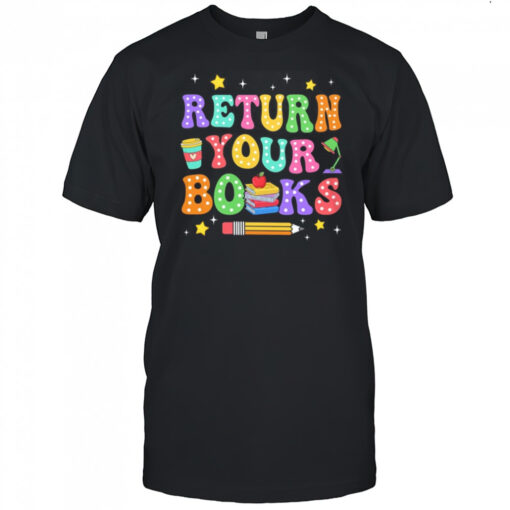 Return Your Books End School Year School Teacher Librarian Shirt Mens T Shirt Iu5tyv 510x510 1