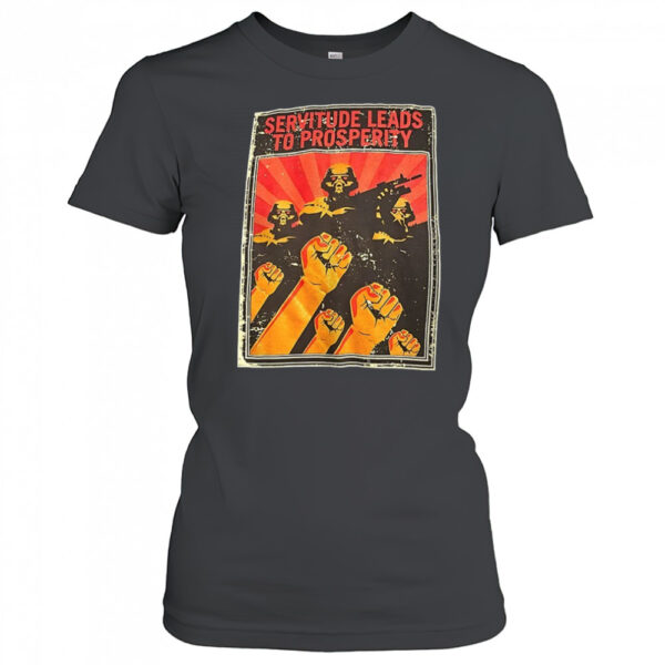 Servitude Leads To Prosperity Shirt Womens T Shirt Cuj3ag