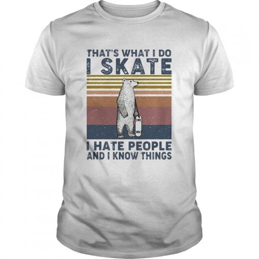 Thats What I Do I Skate I Hate People And I Know Things Bear Vintage Unisex 510x510 1