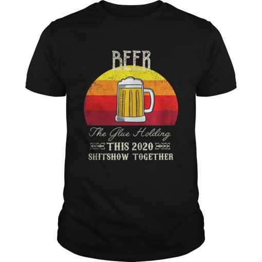 Beer The Glue Holding 2020 Vintage Unisex 510x510 1