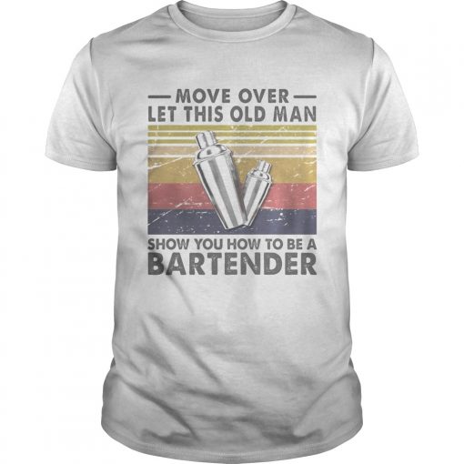 Move Over Let This Old Man Show You How To Be A Bartender Vintage Retro Unisex 510x510 1