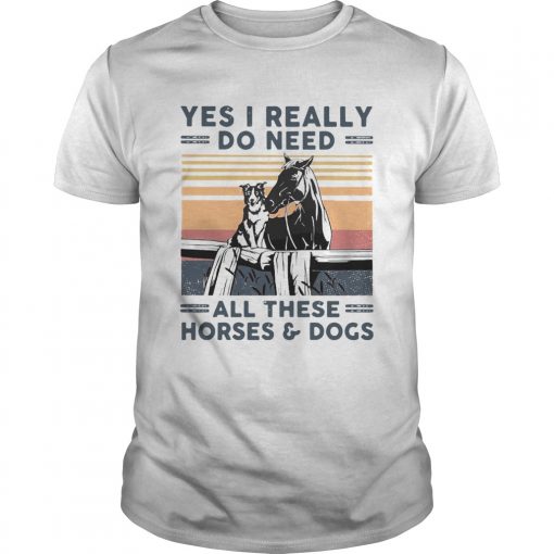 Yes I Really Do Need All These Horses And Dogs Vintage Retro Unisex 510x510 1