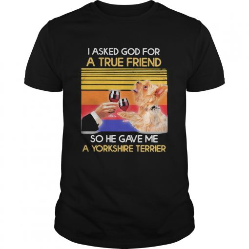 I Asked God For A True Friend So He Sent Me A Yorkshire Terrier Vintage Retro Unisex 510x510 1