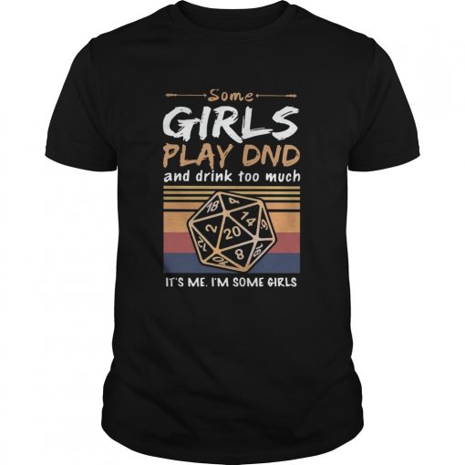 Some Girls Play Dnd And Drink Too Much Its Me Im Some Girls Vintage Unisex 510x510 1