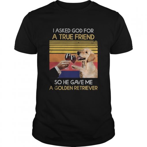 Wine I Asked God For A True Friend So Have Gave Me A Golden Retriever Vintage Retro Unisex 510x510 1