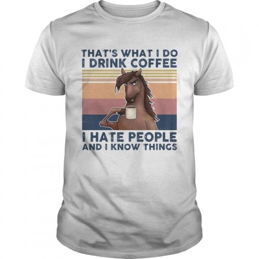 Thats What I Do I Drink Coffee I Hate People And I Know Things Horse Vintage Retro Unisex 510x510 1