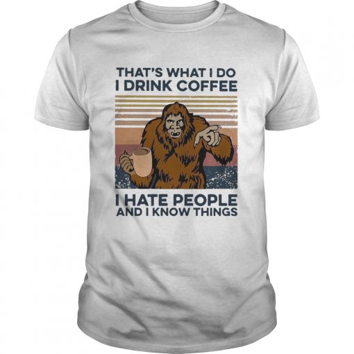 Bigfoot I Drink Coffee I Hate People And I Know Things Vintage Unisex 510x510 1