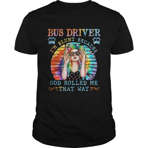 Hippie Bus Driver Im Blunt Because God Rolled Me That Way Vintage Retro Unisex 510x510 1