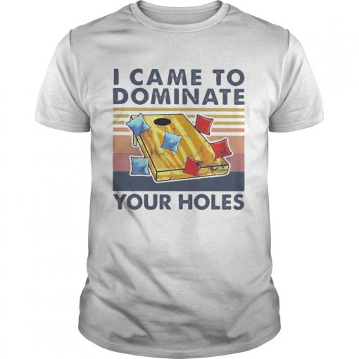 Cornhole I Came To Dominate Your Holes Vintage Retro Unisex 510x510 1