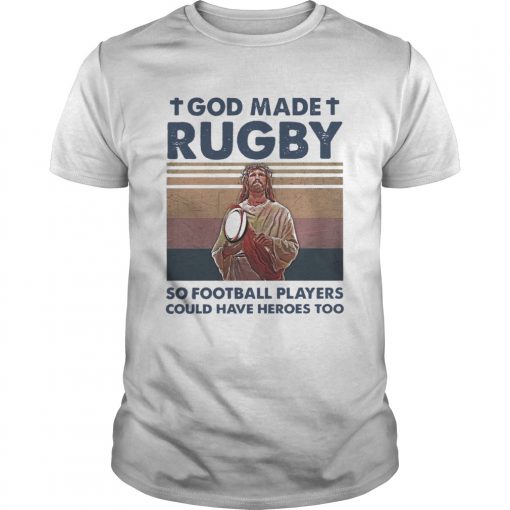 Jesus God Made Rugby So Football Players Could Have Heroes Too Vintage Unisex 510x510 1