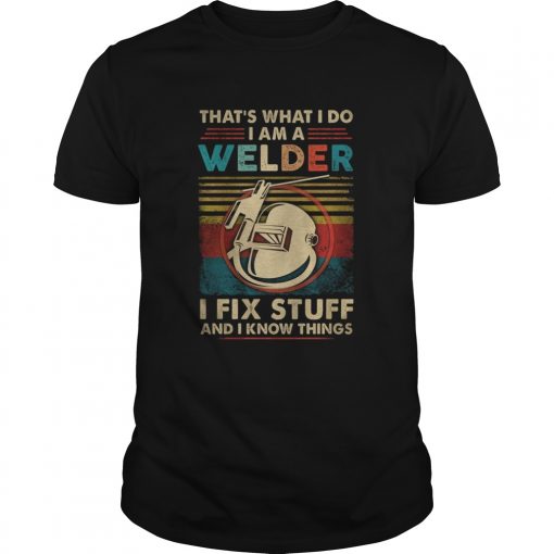Thats What I Do I Am A Welder I Fix Stuff And I Know Things Vintage Retro Unisex 510x510 1