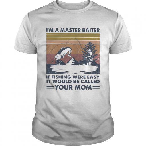 Im A Master Baiter If Fishing Were Easy It Would Be Called Your Mom Vintage Retro Unisex 510x510 1