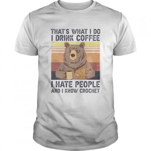 Thats What I Do I Drink Coffee I Hate People And I Know Crochet Bear Vintage Retro Unisex 510x510 1