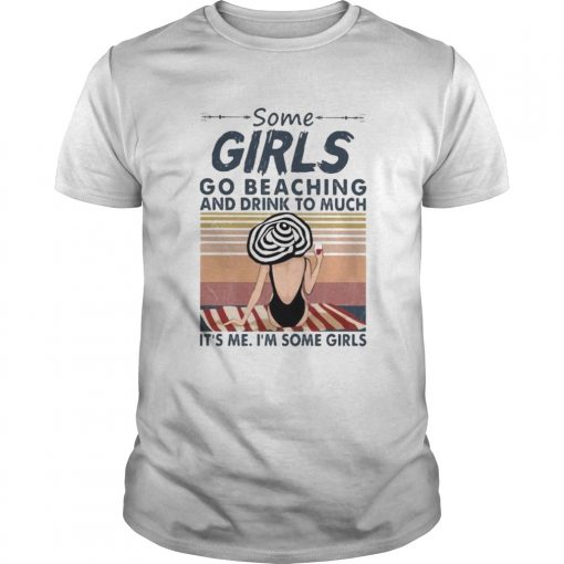 Some Girls Go Beaching And Drink Too Much Its Me Im Some Girls Vintage Retro Unisex 510x510 1