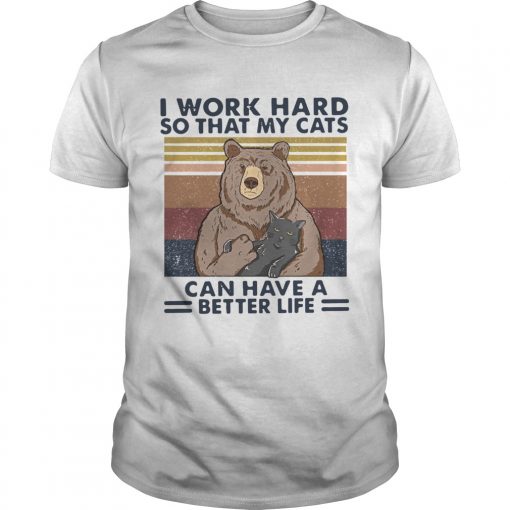 Bear I Work Hard So That My Cats Can Have A Better Life Vintage Retro Unisex 510x510 1