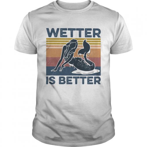 Wetter Is Better Mermaid Vintage Retro Unisex 510x510 1